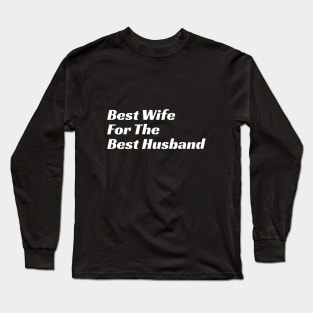 Best Wife For The Best Husband Long Sleeve T-Shirt